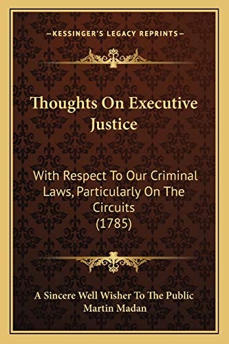 Thoughts On Executive Justice: With Respect To Our Criminal Laws, Particularly On The Circuits (1785)