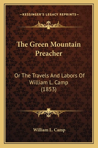 The Green Mountain Preacher: Or The Travels And Labors Of William L. Camp (1853)