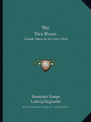The Two Roses: Comedy Opera, In Two Acts (1904)