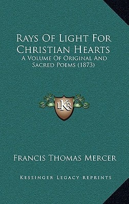 Rays Of Light For Christian Hearts: A Volume Of Original And Sacred Poems (1873)