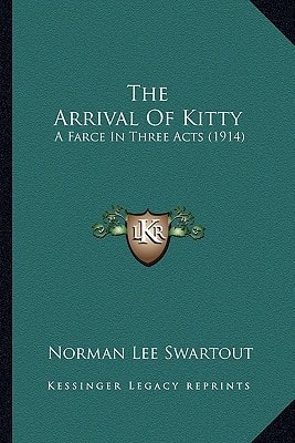 The Arrival Of Kitty: A Farce In Three Acts (1914)