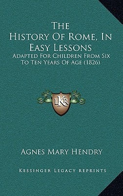 The History Of Rome, In Easy Lessons: Adapted For Children From Six To Ten Years Of Age (1826)
