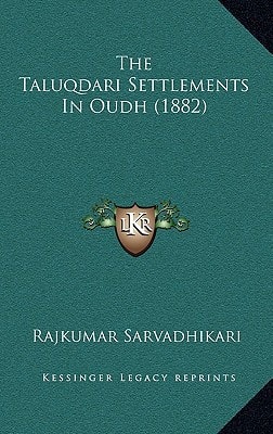 The Taluqdari Settlements In Oudh (1882)
