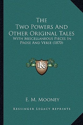 The Two Powers And Other Original Tales: With Miscellaneous Pieces In Prose And Verse (1870)