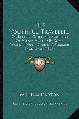 The Youthful Travelers: Or Letters Chiefly Descriptive Of Scenes Visited By Some Young People During A Summer Excursion (1823)