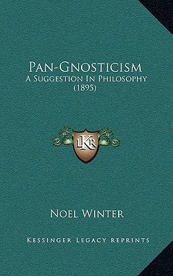 Pan-Gnosticism: A Suggestion In Philosophy (1895)