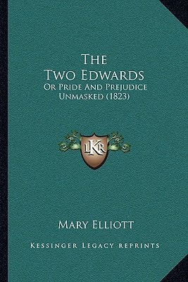 The Two Edwards: Or Pride And Prejudice Unmasked (1823)