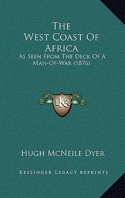 The West Coast Of Africa: As Seen From The Deck Of A Man-Of-War (1876)
