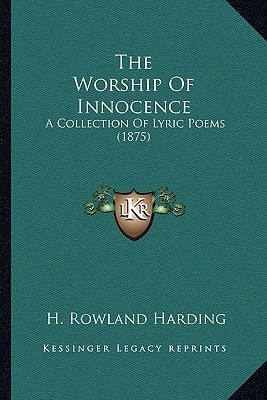 The Worship Of Innocence: A Collection Of Lyric Poems (1875)
