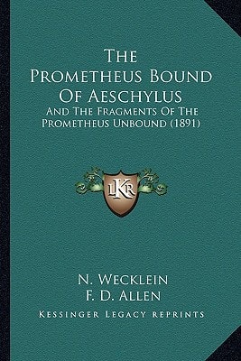 The Prometheus Bound Of Aeschylus: And The Fragments Of The Prometheus Unbound (1891)