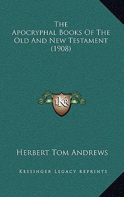The Apocryphal Books Of The Old And New Testament (1908)