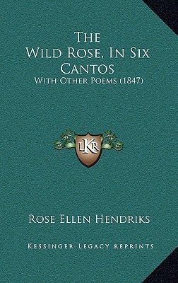 The Wild Rose, In Six Cantos: With Other Poems (1847)