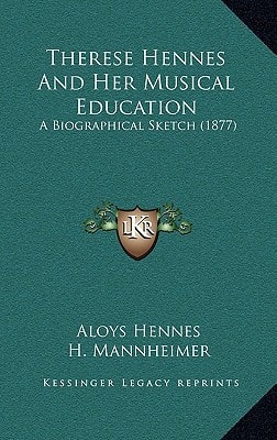 Therese Hennes And Her Musical Education: A Biographical Sketch (1877)