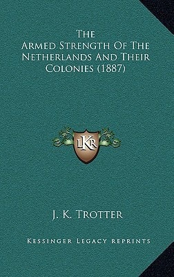 The Armed Strength Of The Netherlands And Their Colonies (1887)