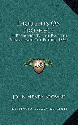 Thoughts On Prophecy: In Reference To The Past, The Present, And The Future (1850)