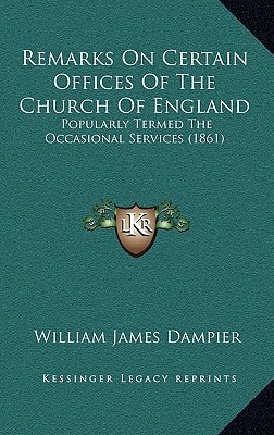 Remarks On Certain Offices Of The Church Of England: Popularly Termed The Occasional Services (1861)