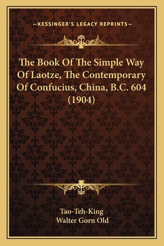 The Book Of The Simple Way Of Laotze, The Contemporary Of Confucius, China, B.C. 604 (1904)