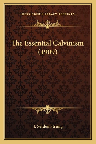 The Essential Calvinism (1909)