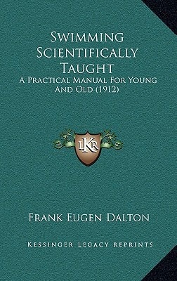 Swimming Scientifically Taught: A Practical Manual For Young And Old (1912)