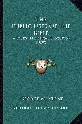 The Public Uses Of The Bible: A Study In Biblical Elocution (1890)