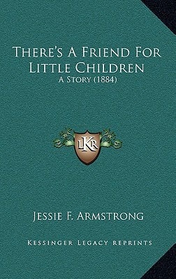 There's A Friend For Little Children: A Story (1884)
