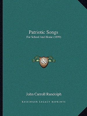 Patriotic Songs: For School And Home (1899)