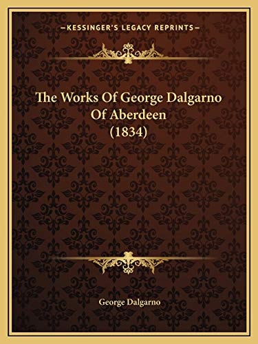 The Works Of George Dalgarno Of Aberdeen (1834)