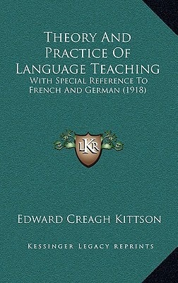 Theory And Practice Of Language Teaching: With Special Reference To French And German (1918)