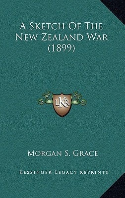 A Sketch Of The New Zealand War (1899)