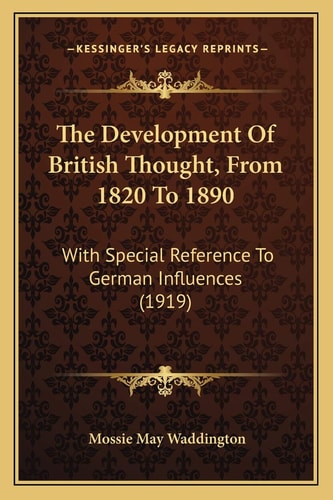 The Development Of British Thought, From 1820 To 1890: With Special Reference To German Influences (1919)