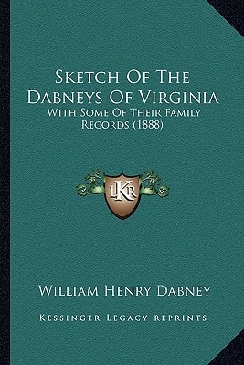 Sketch Of The Dabneys Of Virginia: With Some Of Their Family Records (1888)