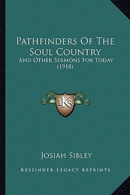 Pathfinders Of The Soul Country: And Other Sermons For Today (1918)