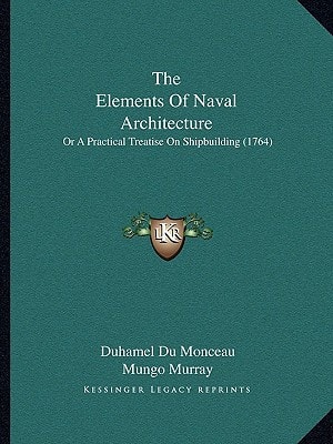 The Elements Of Naval Architecture: Or A Practical Treatise On Shipbuilding (1764)