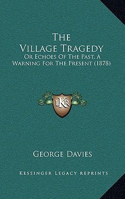The Village Tragedy: Or Echoes Of The Past, A Warning For The Present (1878)