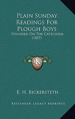 Plain Sunday Readings For Plough Boys: Founded On The Catechism (1857)