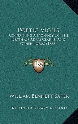 Poetic Vigils: Containing A Monody On The Death Of Adam Clarke, And Other Poems (1833)