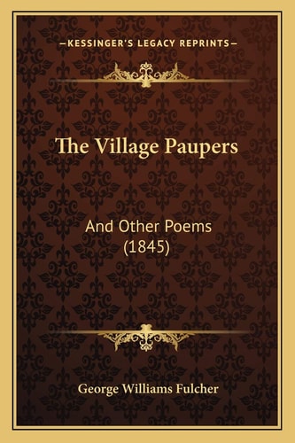The Village Paupers: And Other Poems (1845)