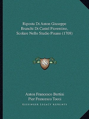 Riposta Di Anton Giuseppe Branchi Di Castel Fiorentino, Scolare Nello Studio Pisano (1708)