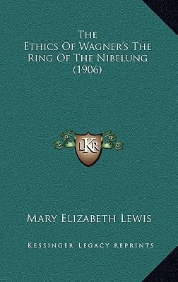 The Ethics Of Wagner's The Ring Of The Nibelung (1906)