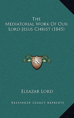 The Mediatorial Work Of Our Lord Jesus Christ (1845)