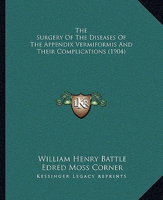 The Surgery Of The Diseases Of The Appendix Vermiformis And Their Complications (1904)