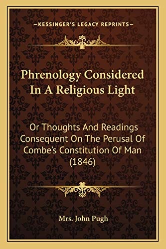 Phrenology Considered In A Religious Light: Or Thoughts And Readings Consequent On The Perusal Of Combe's Constitution Of Man (1846)