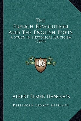 The French Revolution And The English Poets: A Study In Historical Criticism (1899)