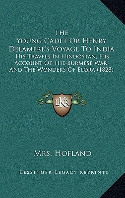 The Young Cadet Or Henry Delamere's Voyage To India: His Travels In Hindostan, His Account Of The Burmese War, And The Wonders Of Elora (1828)