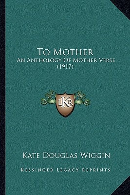 To Mother: An Anthology Of Mother Verse (1917)