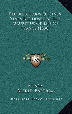 Recollections Of Seven Years Residence At The Mauritius Or Isle Of France (1830)