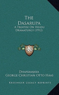 The Dasarupa: A Treatise On Hindu Dramaturgy (1912)