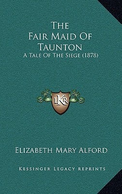 The Fair Maid Of Taunton: A Tale Of The Siege (1878)
