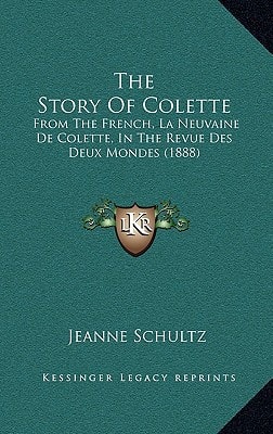 The Story Of Colette: From The French, La Neuvaine De Colette, In The Revue Des Deux Mondes (1888)