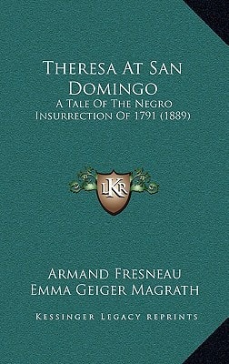 Theresa At San Domingo: A Tale Of The Negro Insurrection Of 1791 (1889)